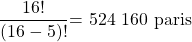 \[\frac{16!}{(16-5)!} \text{= 524 160 paris}\]
