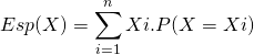 \[ Esp(X)= \sum_{i=1}^{n}{Xi.P(X=Xi)} \]