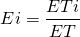 \[ Ei= \frac{ETi}{ET} \]