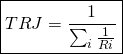 \[  \boxed{TRJ= \frac{1}{\sum_{i}{\frac{1}{Ri}}}} \]